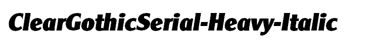 ClearGothicSerial-Heavy-Italic